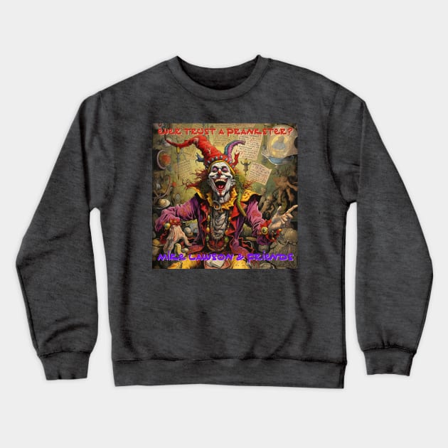 Ever Trust a Prankster? Crewneck Sweatshirt by Mike Lawson and Friends